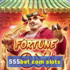 555bet com slots